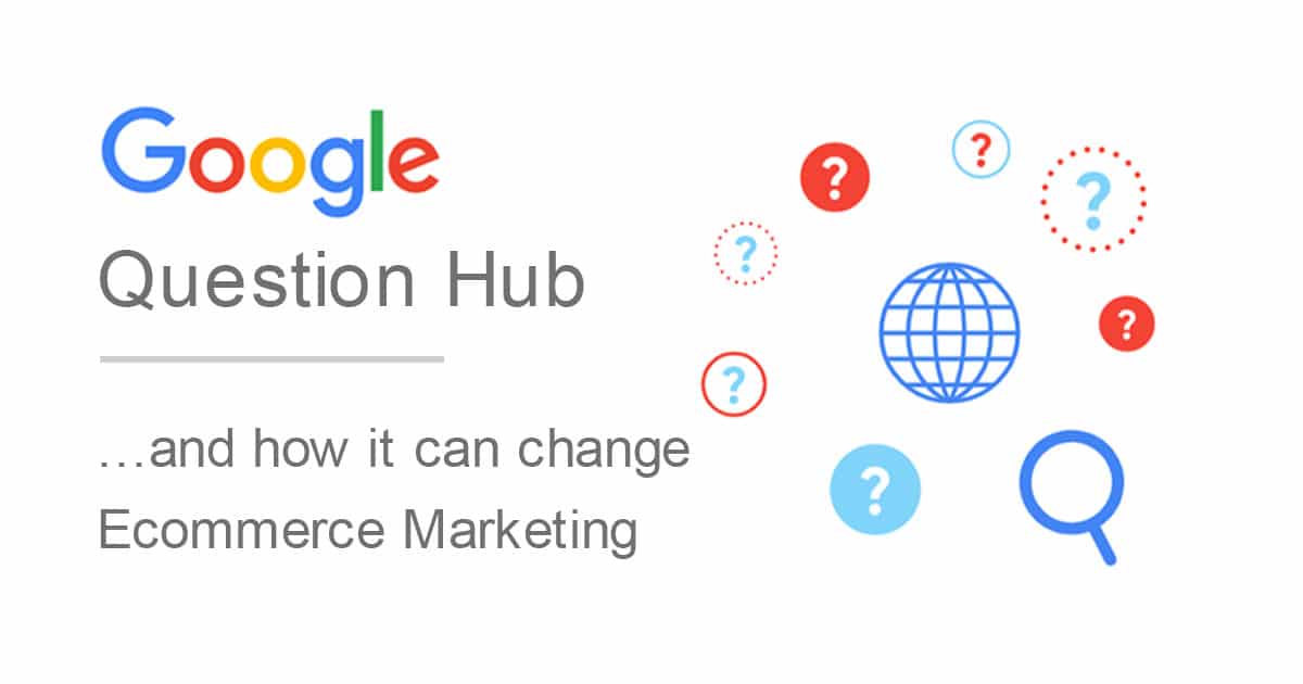 How Google's Question Hub will impact Digital Marketing